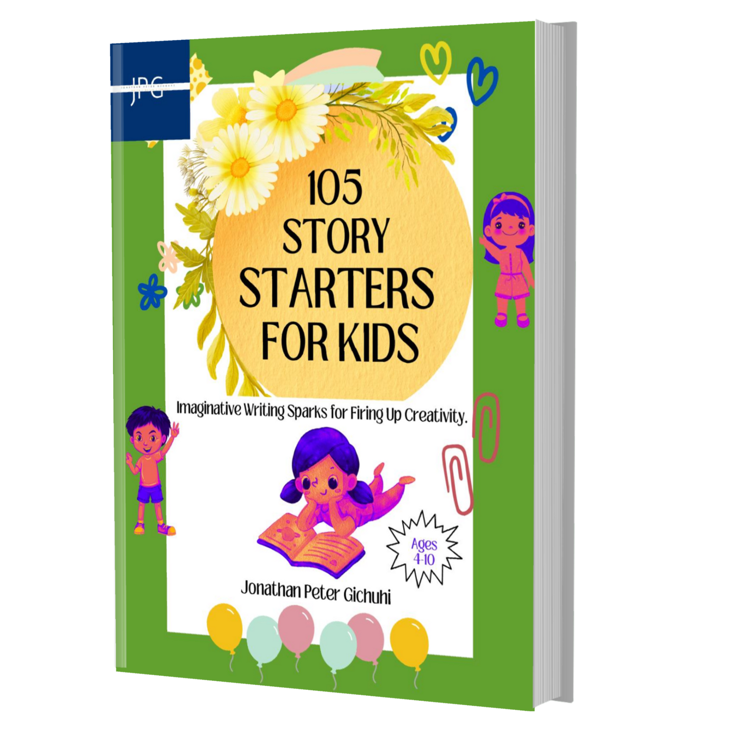 105 STORY STARTERS FOR KIDS: Imaginative Writing Sparks for Firing Up Creativity.